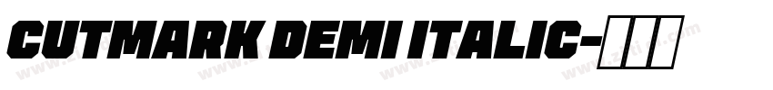 CUTMARK DEMI ITALIC字体转换 CUTMARK DEMI ITALIC字体转换